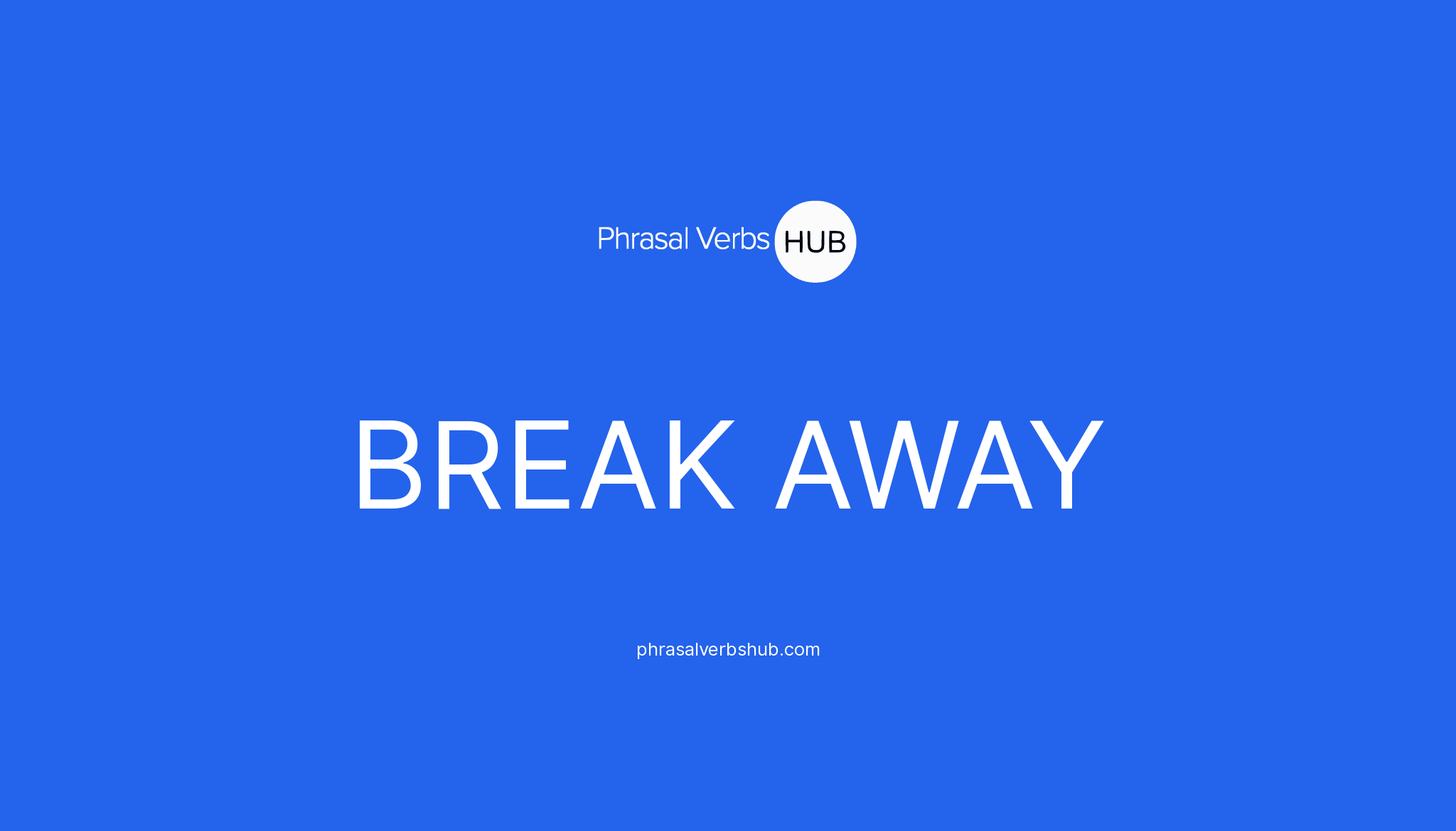 break-away-phrasal-verb-meaning-examples